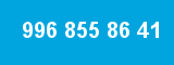 996 855 86 41